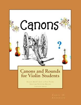 Canons and Rounds for Violin Students: Scales Aren't Just a Fish Thing - Igniting Sleeping Brains through music by Anderson, Carol Jc