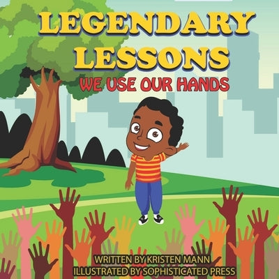 Legendary Lessons: We use Our Hands by Mann, Kristen