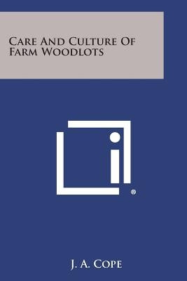 Care and Culture of Farm Woodlots by Cope, J. A.