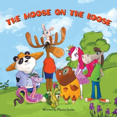 The Moose on the Loose by Ionita, Alyssa