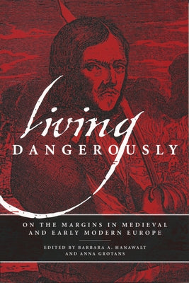 Living Dangerously: On the Margins in Medieval and Early Modern Europe by Hanawalt, Barbara A.