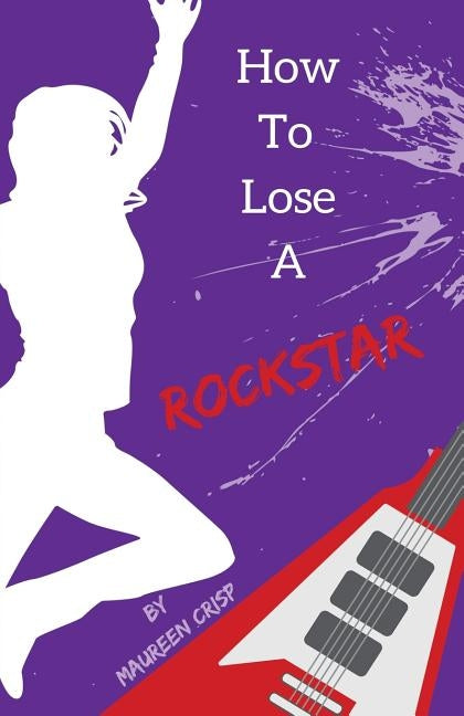 How To Lose A Rockstar by Crisp, Maureen