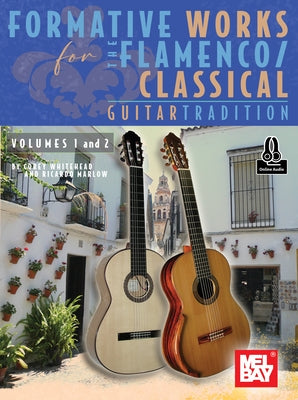 Formative Works for the Flamenco/Classical Guitar Tradition, Volumes 1 and 2 by Whitehead, Corey