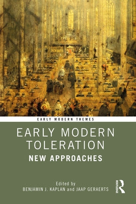 Early Modern Toleration: New Approaches by Kaplan, Benjamin J.