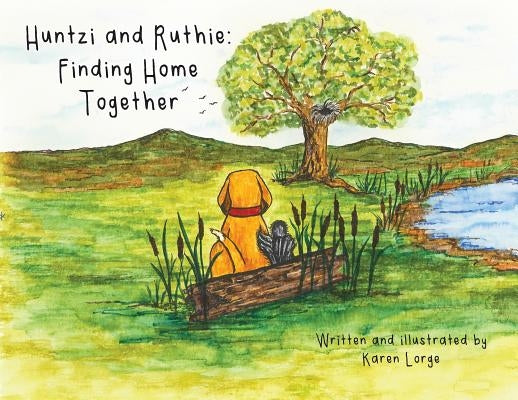 Huntzi and Ruthie: Finding Home Together by Lorge, Karen