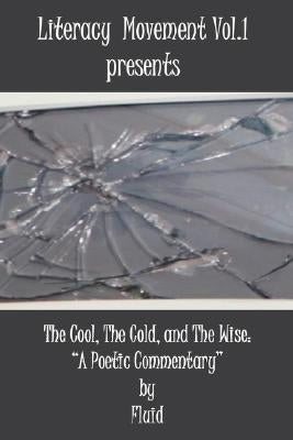 Literacy Movement Vol. 1 presents The Cool, The Cold, and The Wise: "A Poetic Commentary" by Fluid