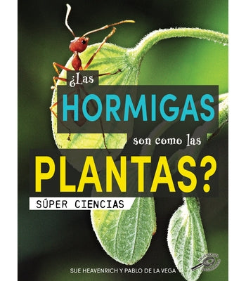 ¿Las Hormigas Son Como Las Plantas?: Are Ants Like Plants? by Heavenrich, Sue