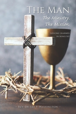 The Man The Ministry. The Mission. by Washington, Lee P.