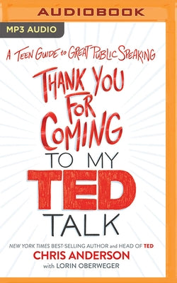 Thank You for Coming to My Ted Talk: A Teen Guide to Great Public Speaking by Anderson, Chris