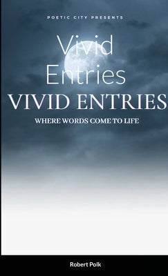 Vivid Entries: Where Words Come to Life by Polk, Robert