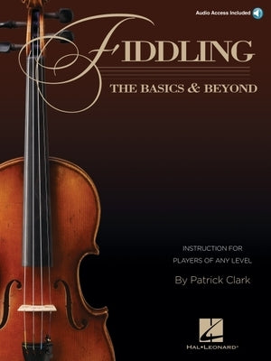 Fiddling - The Basics & Beyond: Instruction for Players of Any Level by Clark, Patrick