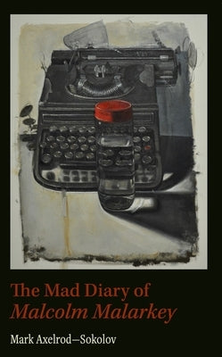 Mad Diary of Malcolm Malarkey by Axelrod, Mark