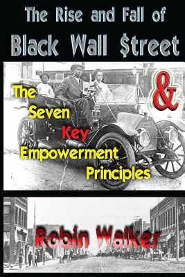 The Rise and Fall of Black Wall Street AND The Seven Key Empowerment Principles by Walker, Robin