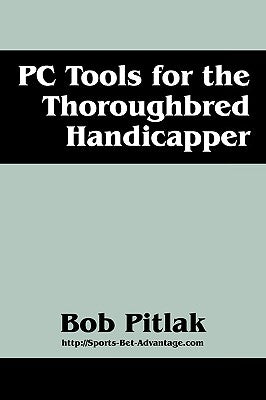 PC Tools for the Thoroughbred Handicapper by Pitlak, Bob