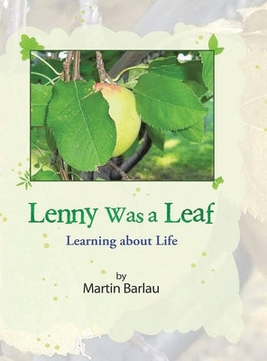 Lenny Was a Leaf: Learning about Life by Barlau, Martin W.