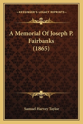 A Memorial Of Joseph P. Fairbanks (1865) by Taylor, Samuel Harvey