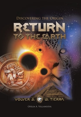 Return To The Earth: Discovering the Origin by Villanueva, Ofelia A.