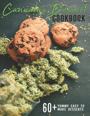 Cannabis Dessert Cookbook: 60+ Yummy Easy to Make Desserts by Angstadt, James