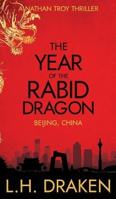 The Year of the Rabid Dragon: A Beijing, China Thriller by Draken, L. H.