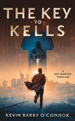 A Key to Kells: A Key Murphy Thriller by O'Connor, Kevin Barry