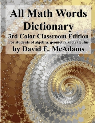 All Math Words Dictionary: For students of algebra, geometry and calculus by McAdams, David E.