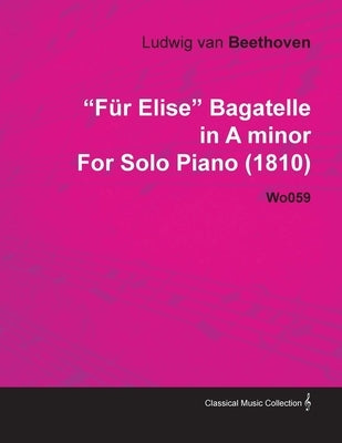 Für Elise - Bagatelle No. 25 in A Minor - WoO 59, Bia 515 - For Solo Piano: With a Biography by Joseph Otten by Beethoven, Ludwig Van