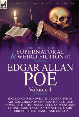 The Collected Supernatural and Weird Fiction of Edgar Allan Poe-Volume 1: Including One Novel the Narrative of Arthur Gordon Pym of Nantucket, One N by Poe, Edgar Allan