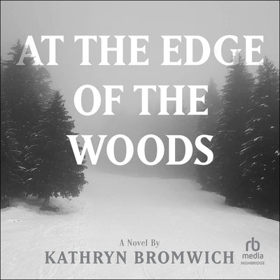 At the Edge of the Woods by Bromwich, Kathryn