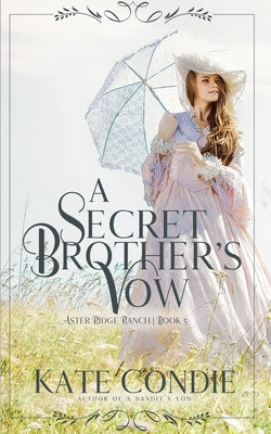 A Secret Brother's Vow by Condie, Kate