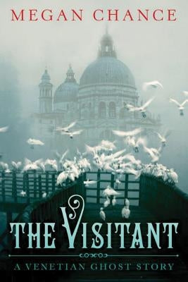 The Visitant: A Venetian Ghost Story by Chance, Megan