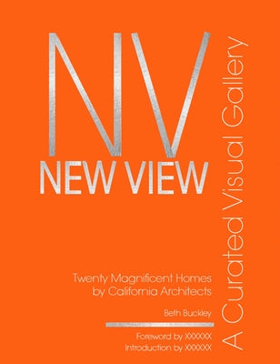 New View: A Curated Visual Gallery: Twenty Magnificent Homes by Architects of California by Benton Buckley, Beth