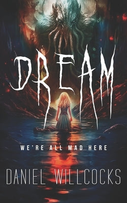 Dream: A cosmic thriller of Lovecraftian horror by Willcocks, Daniel