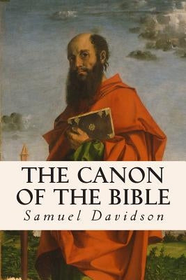 The Canon of the Bible by Davidson, Samuel