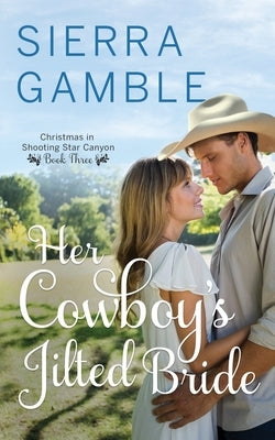 Her Cowboy's Jilted Bride: Clean Contemporary Cowboy Romance by Gamble, Sierra