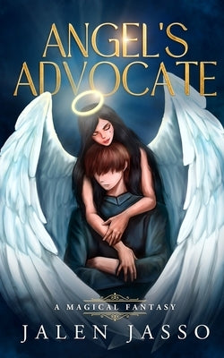 Angel's Advocate: A Magical Fantasy by Jasso, Jalen