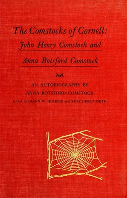 The Comstocks of Cornell: John Henry Comstock and Anna Botsford Comstock by Comstock, Anna Botsford