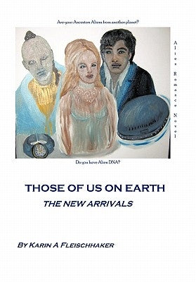 Those of Us on Earth: The New Arrivals by Fleischhaker, Karin A.