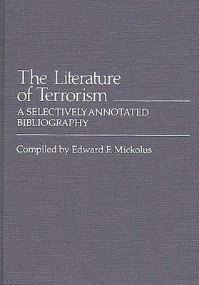 The Literature of Terrorism: A Selectively Annotated Bibliography by Mickolus, Edward