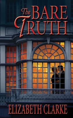 The Bare Truth by Clarke, Elizabeth