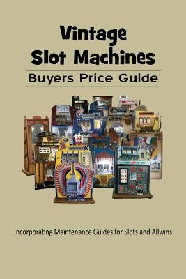 Vintage Slot Machines Buyers Price Guide by Monroe, Mark