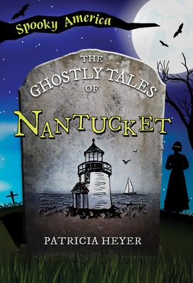 The Ghostly Tales of Nantucket by Heyer, Patricia