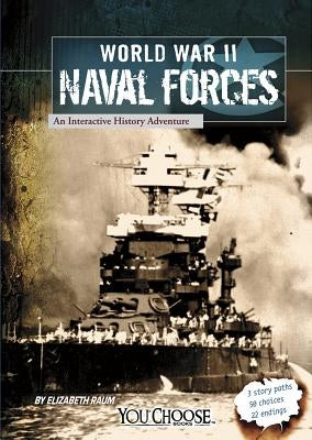 World War II Naval Forces: An Interactive History Adventure by Raum, Elizabeth