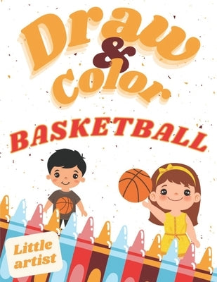 Basketball Coloring, Activity Book for Kids! Learn to draw!: Color and draw by Musialek, Rafal