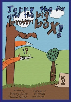 Jerry the Fox and the Big Brown Box by Scholes, Ethan H.