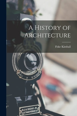 A History of Architecture by Kimball, Fiske