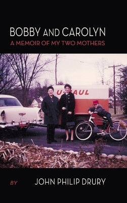 Bobby and Carolyn: A Memoir of My Two Mothers by Drury, John Philip