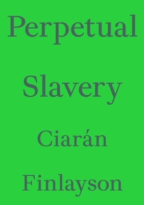 Perpetual Slavery by Finlayson, Ciarán