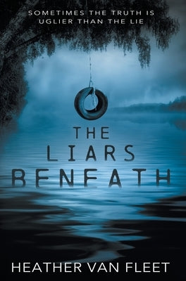 The Liars Beneath: A YA Romantic Suspense Novel by Van Fleet, Heather