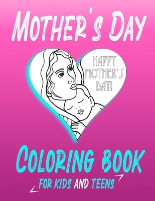 mother's day coloring book: Journals for Boys or girls, Gifts for Boys or girls 8-12, Unique Mothers Day Gifts by Oussama, Musashi