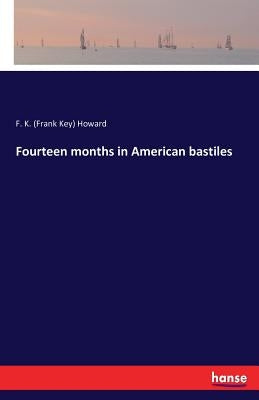 Fourteen months in American bastiles by Howard, F. K. (Frank Key)